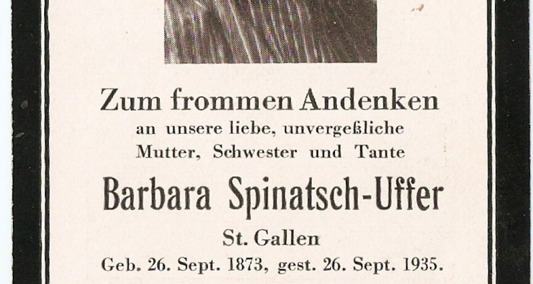 Nachruf der Familie zum frommen Andenken an Barbara Spinatsch-Uffer. Nachruf der Familie zum frommen Andenken an Barbara Spinatsch-Uffer.